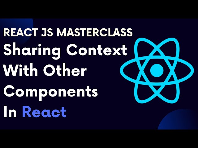 ReactJS Tutorial 77:  Sharing Context With Other Components In React