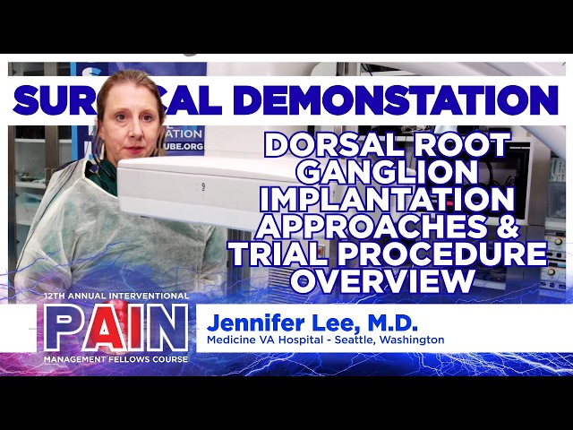 Dorsal Root Ganglion Implantation Approaches & Trial Procedure Overview - Jennifer Lee, M.D.