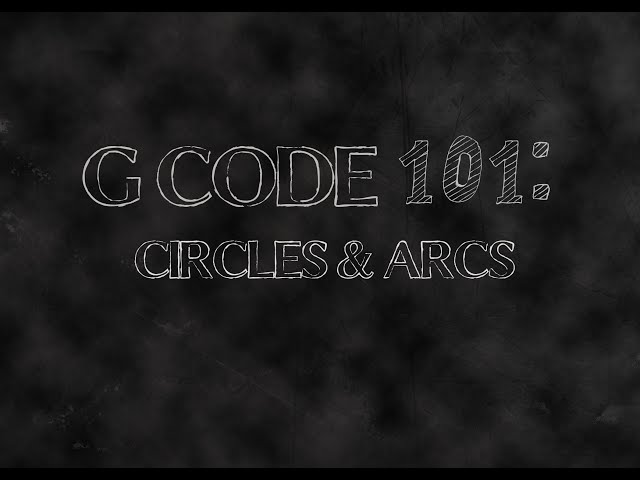 G Code 101: Circles and Arcs