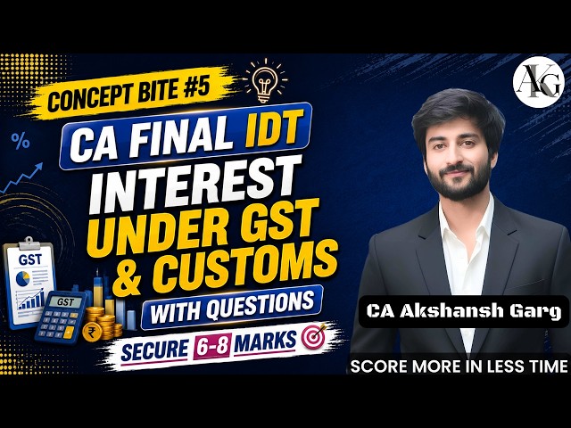 Concept Bite #5: Interest under GST & Customs | Save 6-8 Marks | CA Final IDT | CA Akshansh Garg