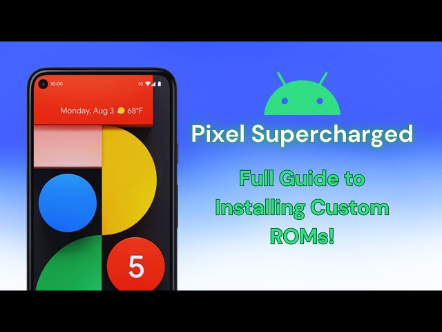 Upgrade Your Pixel with Custom ROMs! 🚀 Full Guide + Extra Features