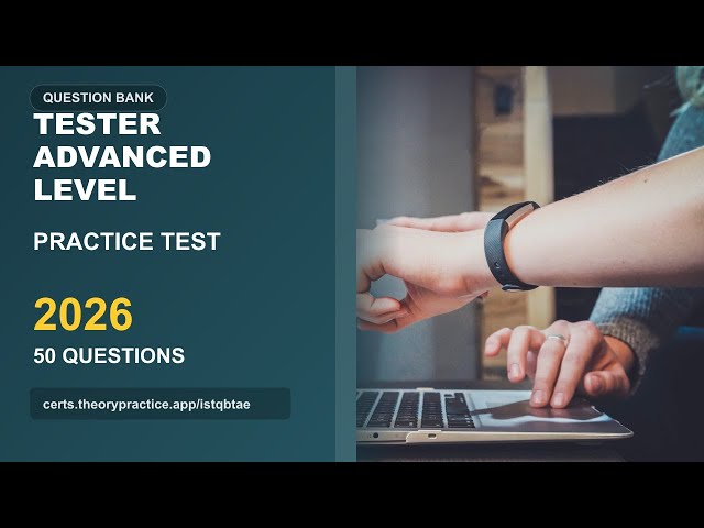 Tester Advanced Level Practice Test 2026 (50 Questions & Answers with Explanations)