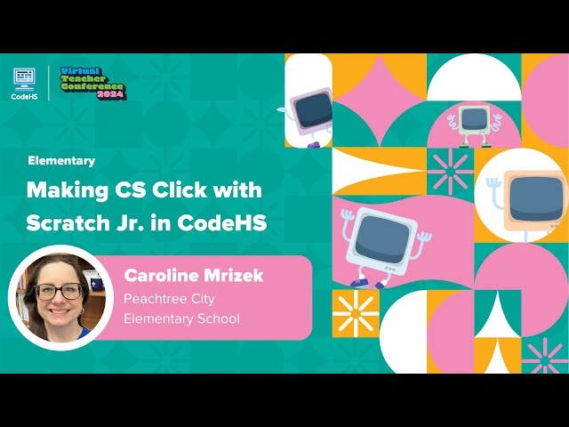 Making CS Click with ScratchJr in CodeHS- CodeHS Virtual Teacher Conference 2024
