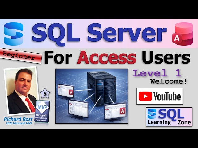 SQL Server for Access Users - Beginner 1 Lesson 0: Welcome, Course Overview