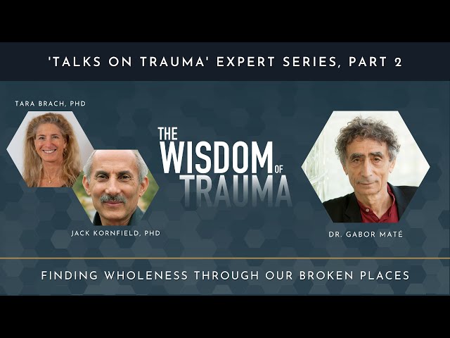 Finding Wholeness Through Our Broken Places (Excerpt): Tara Brach, Jack Kornfield, and Gabor Maté