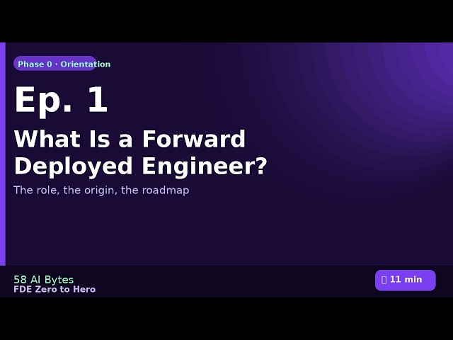 Ep 01 — What Is a Forward Deployed Engineer? | FDE Zero to Hero #forwarddeployedengineer
