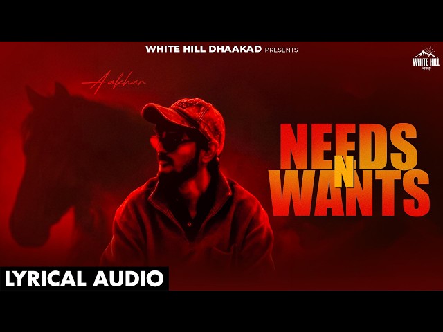 Needs N Wants (Lyrical Audio) | Aakhar | Latest Haryanvi Song 2026