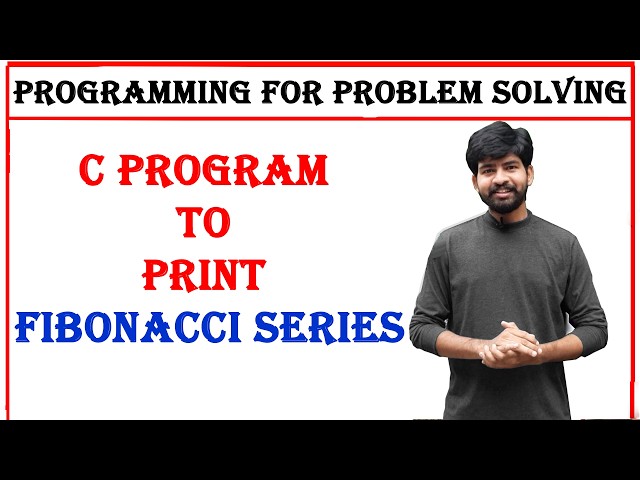 C Program to Print Fibonacci Series, programming for problem solving, pps, c language, unit 1