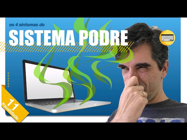 11 - Os 4 sintomas de um sistema podre!