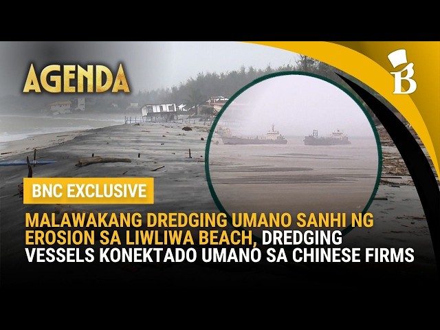Malawakang dredging umano sanhi ng erosion sa Liwliwa Beach, Chinese vessels nasilip | Agenda