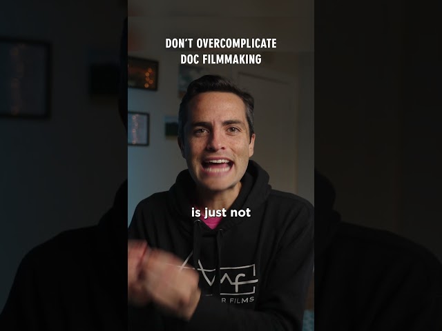 Don't Overcomplicate Documentary Filmmaking