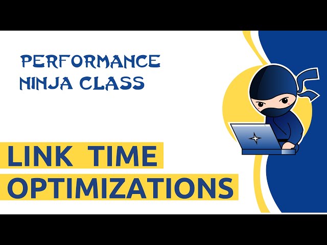 Performance Ninja -- Link Time Optimizations