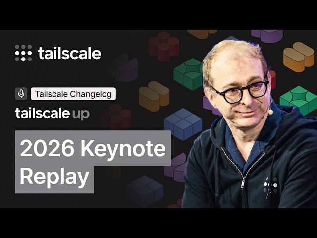 Tailscale Up 2026 - Keynote Replay