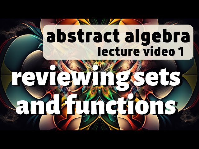 Sets and Functions -- Abstract Algebra 1