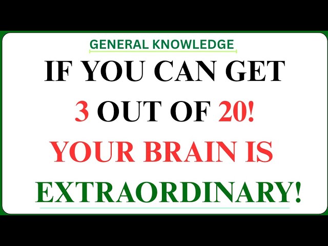 IF YOU CAN GET 3 OUT OF 20 YOUR BRAIN IS EXTRAORDINARY | GK IQ | general knowledge quiz