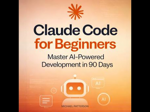 Claude Code for Beginners: Master AI-Powered Development in 90 Days Audiobook by Michael Patterson