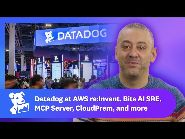 Datadog at AWS re:Invent, Bits AI SRE, MCP Server, CloudPrem, and more | This Month in Datadog