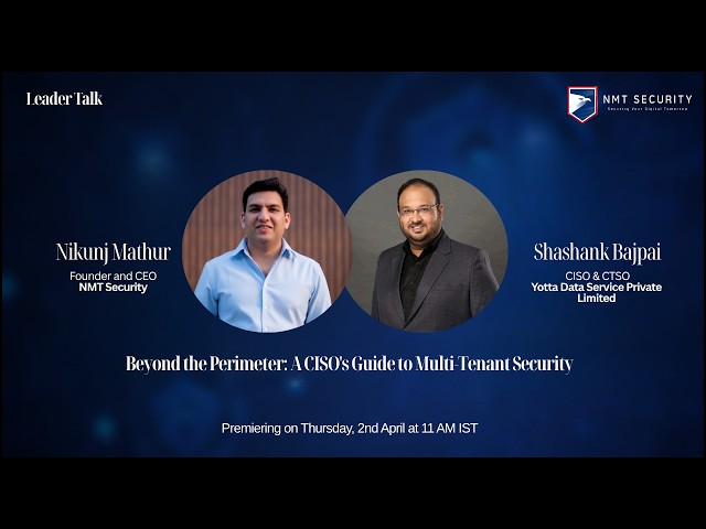 A CISO’s Guide to Multi-Tenant Cybersecurity | LeaderTalk Ep. 4 ft. Shashank Bajpai & Nikunj Mathur