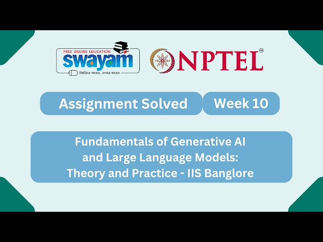 Fundamentals of Generative AI and Large Language Models Theory and Practice Week 10 |NPTEL #myswayam