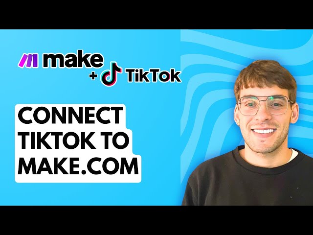 How to Connect TikTok to Make.com [2026 Full Guide]