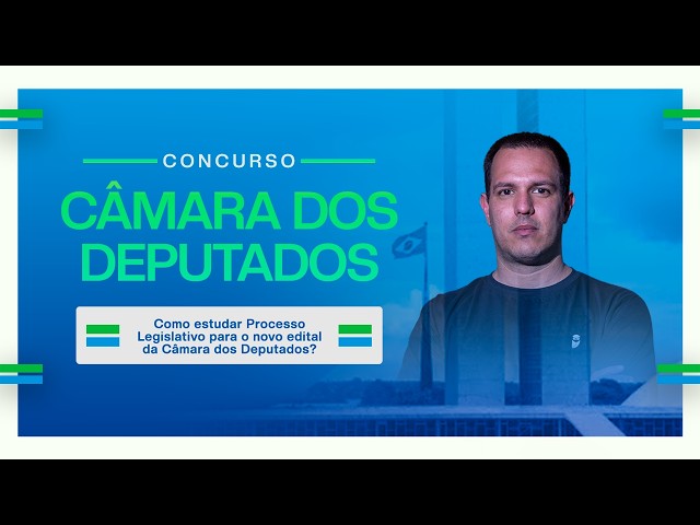 Como estudar Processo Legislativo para o novo edital da Câmara dos Deputados?
