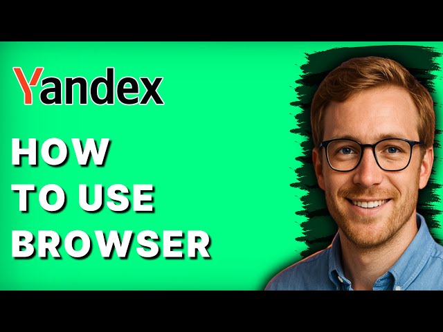 How to Use Yandex Browser [2026 Full Guide]