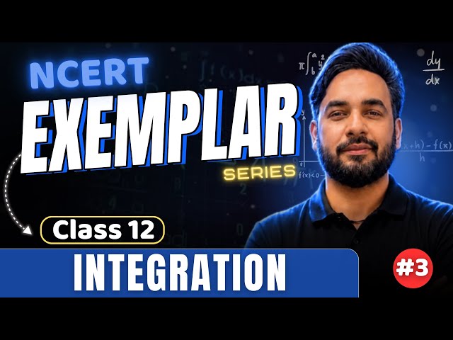 Integrals Chapter 7 Class 12 Maths | NCERT Exemplar Class 12 Maths Solutions | Integration (Part -3)