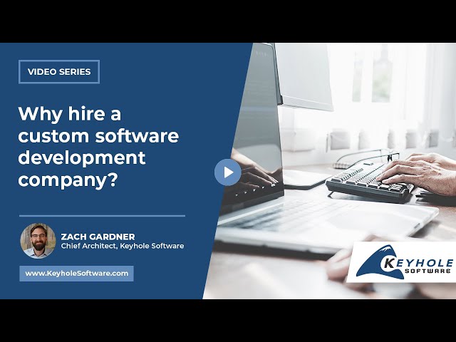 Why hire a custom software development company? | Keyhole Software