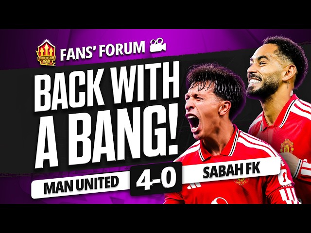 United's FANTASTIC Four! Man United 4 - 0 Sabah FK! Fans Forum!