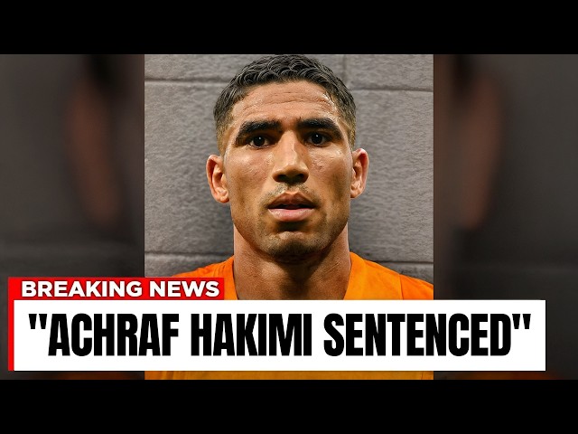 Achraf Hakimi Sentenced, Goodbye Forever