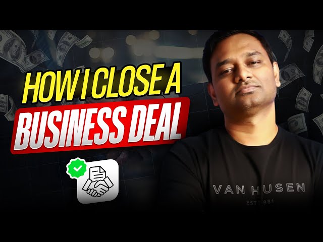 Things I do to Close a Business Deal