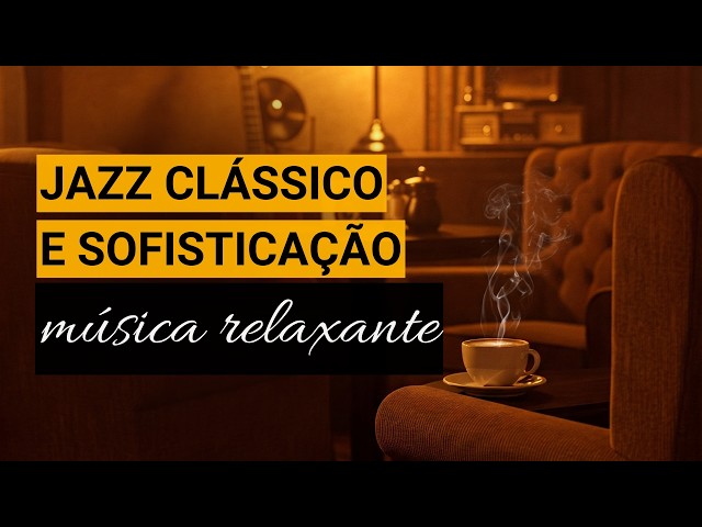 : : Jazz Clássico Relaxante – Músicas Suaves para um Ambiente Sofisticado