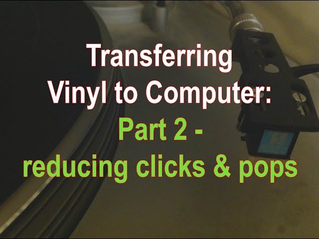 Transferring Vinyl to Computer Part 2 - reducing clicks and pops