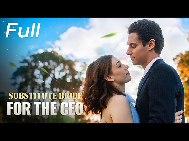 【FULL】Substitute Bride for the CEO | Cinderella's fiancé turned out to be a billionaire