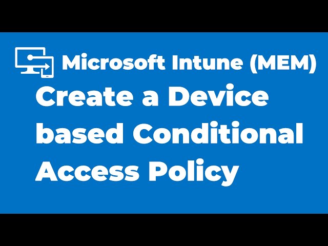 48. How to Create a Device based Conditional Access Policy with Intune