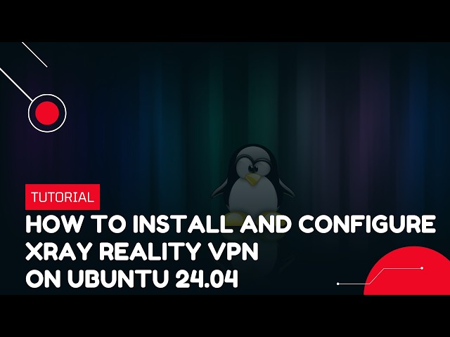 How to Install and Configure XRAY Reality VPN on Ubuntu 24.04 | VPS Tutorial