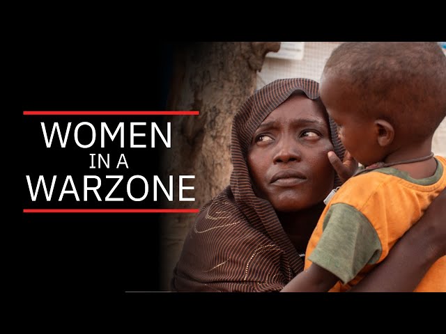 Women In A Warzone: The Untold Story of Women in the Sudan Crisis