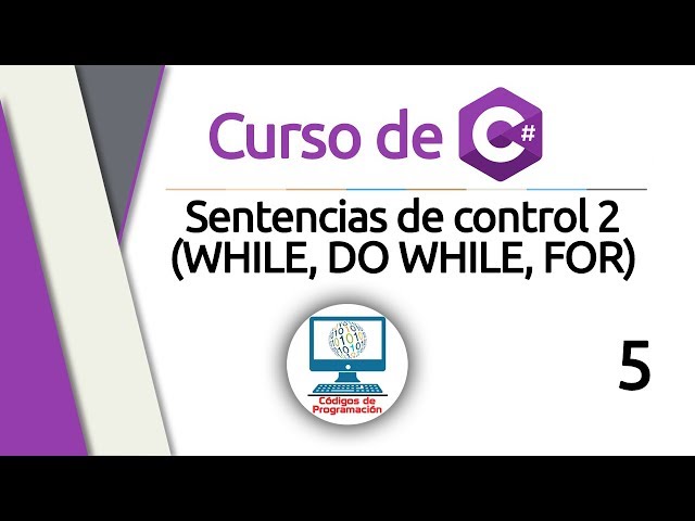 Curso de C#: 5 - Sentencias de control 2 (WHILE, DO WHILE, FOR)