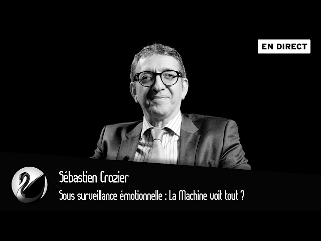 Sous surveillance émotionnelle : La Machine voit tout ? Sébastien Crozier [EN DIRECT]