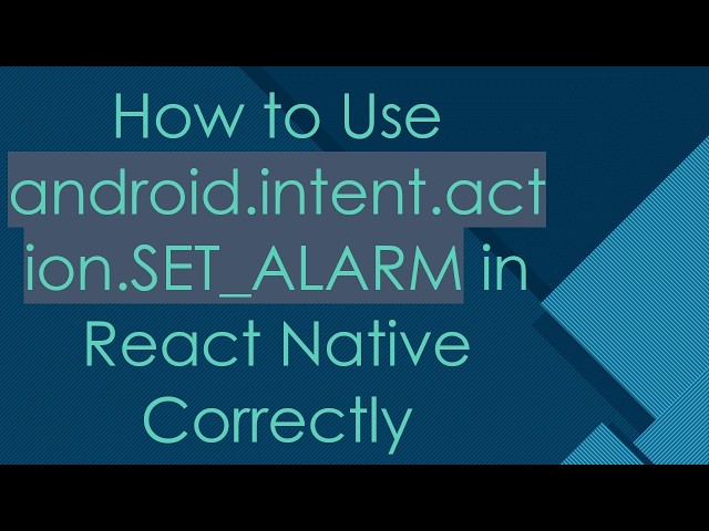 How to Use android.intent.action.SET_ALARM in React Native Correctly