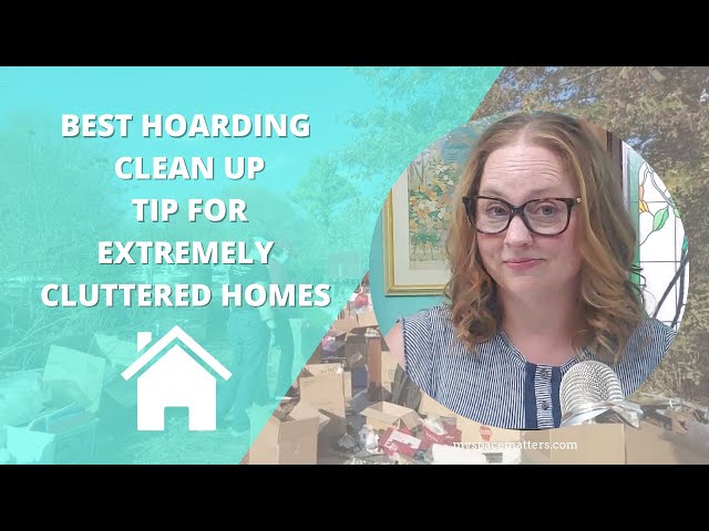 Best Hoarding Clean-up Tip for Extremely Cluttered Homes