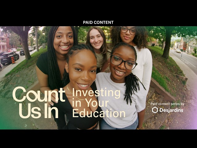 Count Us In Episode 02. Investing In Your Education | Paid Content with Desjardins