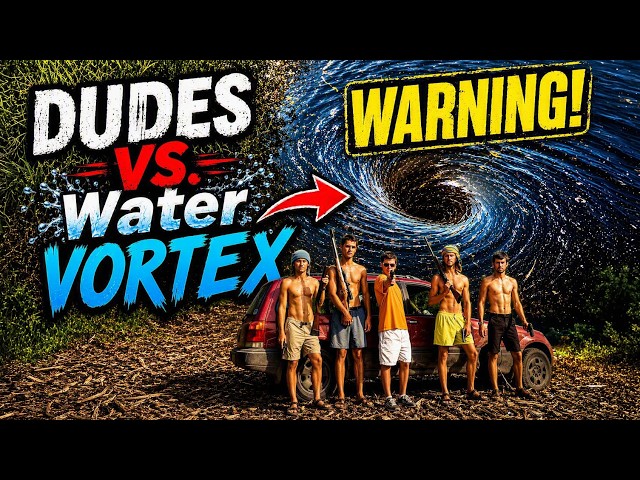 Dudes vs Water Vortex (You Have Been Warned!)