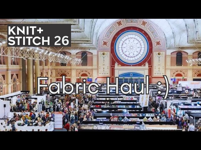 Knit + Stitch Show 2026: Show Tour & Fabric Haul