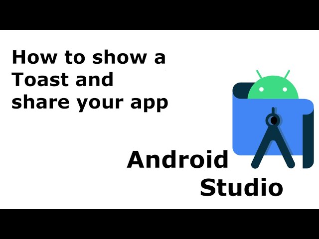 3. How to Display Toast Messages and Generate APK to Share Your Android App