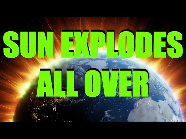 SUN EXPLODES ALL SIDES / EARTH STORM WARNING / RADIATION STORM HITS EARTH