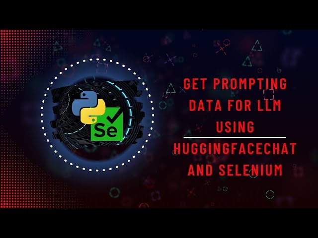 Get Prompting data for LLM using HuggingFaceChat and Selenium