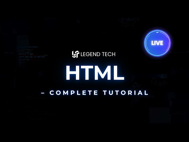 HTML Complete Tutorial | Legend Tech Live