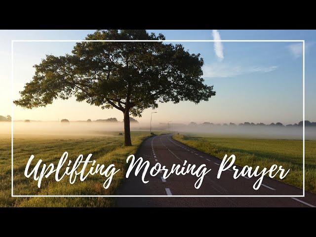 UPLIFTING MORNING PRAYER » Start Your Day With God