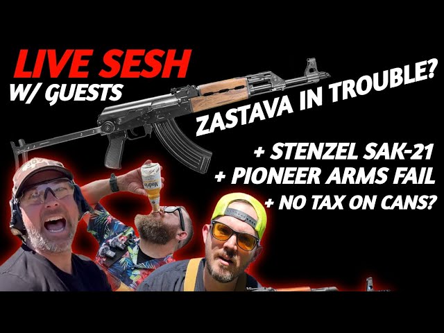 LIVE SESH w/guests: Zastava USA in trouble? Plus Pioneer arms, Stenzel, and No tax on cans...